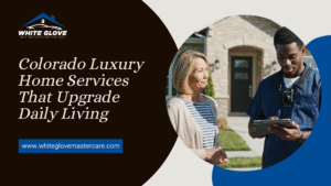 Colorado Luxury Home Services That Upgrade Daily Living