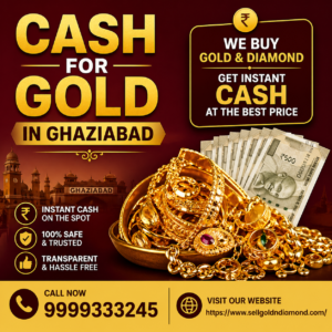 Cash for Gold in Ghaziabad – Sell Your Gold Safely at the Best Price