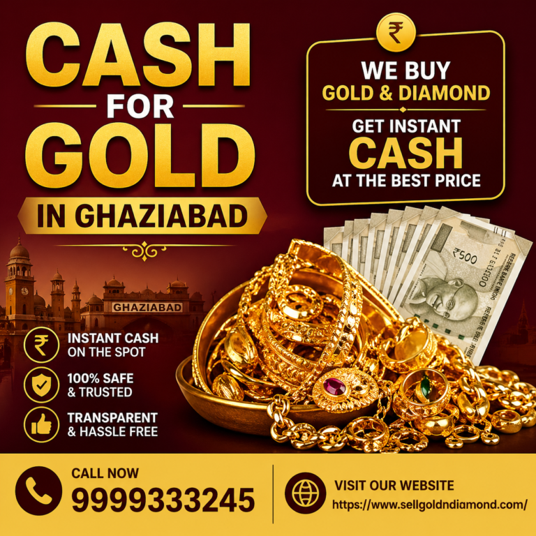 Cash for Gold in Ghaziabad – Sell Your Gold Safely at the Best Price