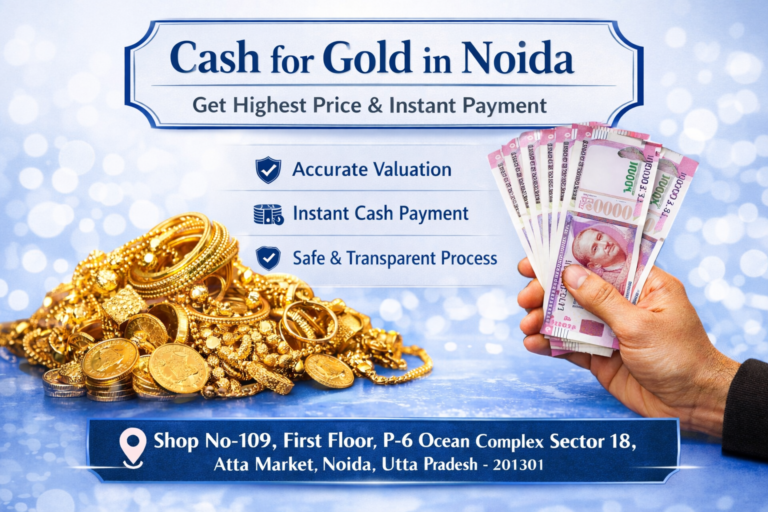 Cash for Gold in Noida – Easy, Safe, and Instant Gold Selling Service