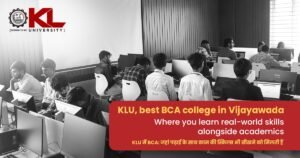KLU, best BCA college in Vijayawada – Where you learn real-world skills alongside academics