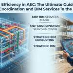 Driving Efficiency in AEC: The Ultimate Guide to MEP Coordination and BIM Services in the USA