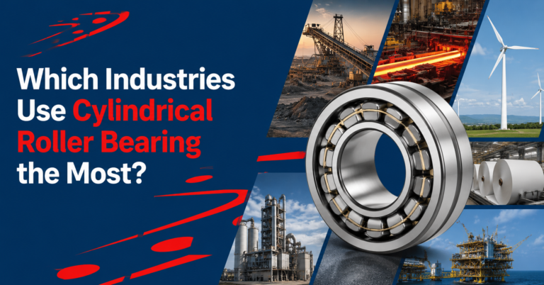 Which Industries Use Cylindrical Roller Bearing the Most?