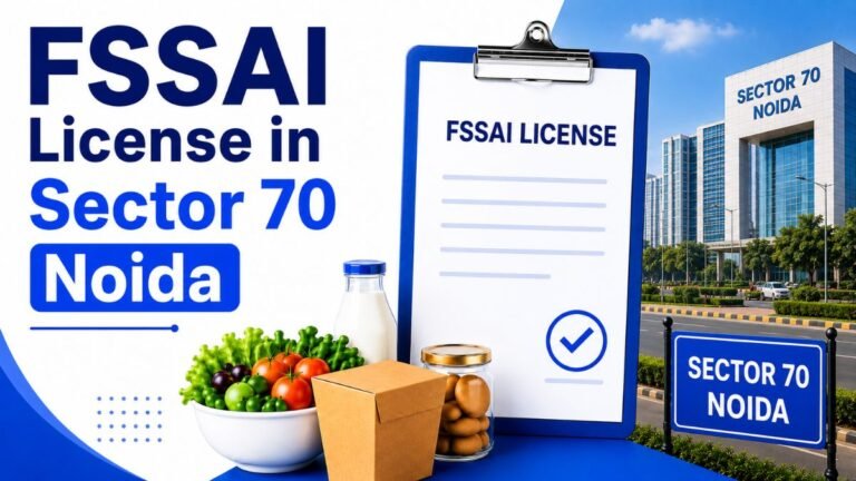 FSSAI License in Sector 70 Noida: Complete Guide for Food Businesses in 2026