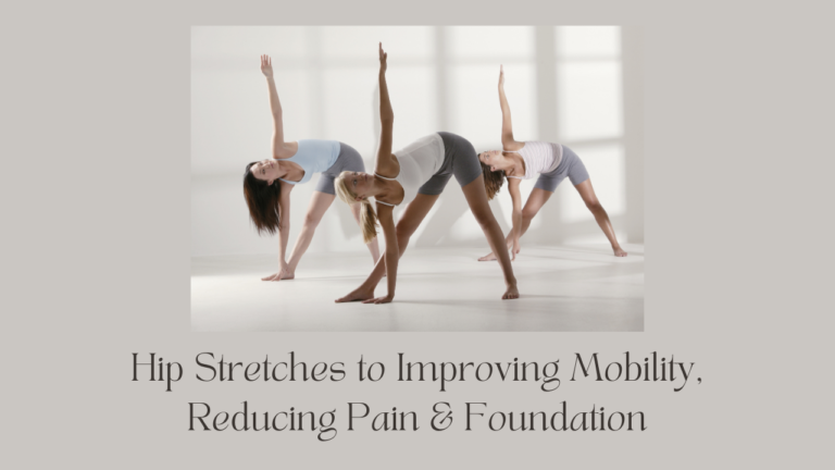 Hip Stretches to Improving Mobility, Reducing Pain & Foundation
