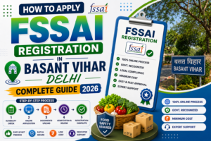 How to Apply FSSAI Registration in Basant Vihar Delhi – Complete Guide 2026