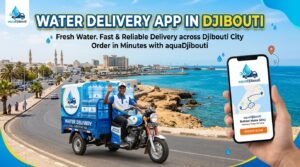 How Water Delivery App In Djibouti Improves Delivery Tracking And Convenience