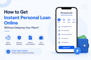 How to Get Instant Personal Loan Online Without Delaying Your Plans?