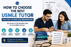 How to Choose the Best USMLE Tutor for Step 1 and Step 2 CK Preparation