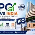 IPO News India: Latest IPO Updates, GMP & Listing News