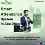 Time Attendance System in Abu Dhabi: A Smart Approach to Employee Management – Swiftit