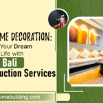 Bali Home Decoration: Bringing Your Dream Home to Life with Expert Bali Construction Services