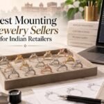 Best Mounting Jewelry Sellers for Indian Retailers