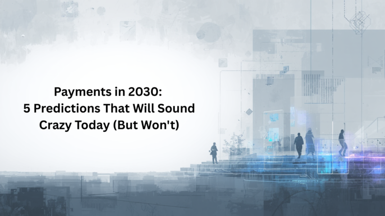 Payments in 2030: 5 Predictions That Will Sound Crazy Today (But Won’t)