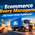 Ecommerce Delivery Management for Faster Order Fulfillment