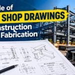 The Role of Steel Shop Drawings in Construction and Fabrication
