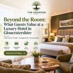 Beyond the Room: What Guests Value at a Luxury Hotel in Gloucestershire | Oakwood Hotel