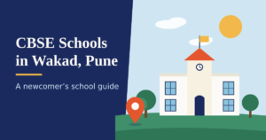 Moving to Wakad? A Newcomer’s Guide to Finding CBSE Schools in Wakad Pune