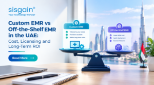 Custom EMR vs Off-the-Shelf EMR in the UAE: Cost, Licensing and Long-Term ROI