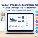 Product Images for Ecommerce Site: A Guide to Image File Management